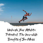 Unleash Your Athletic Potential: The Incredible Benefits of Sea Moss